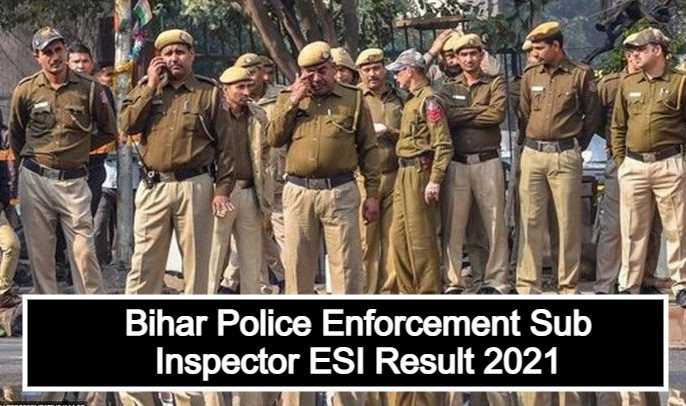 Bihar Police Enforcement Sub Inspector ESI Result 2021