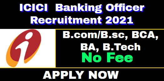ICICI Banking Officer Recruitment 2021