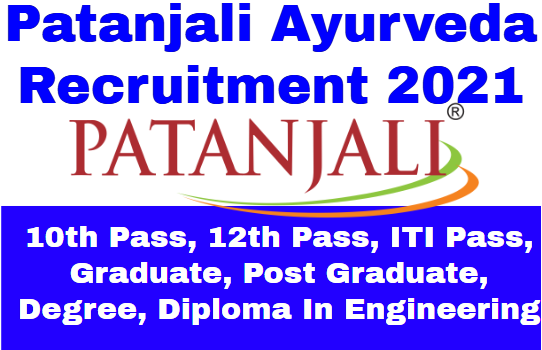 Patanjali Ayurveda Recruitment 2021