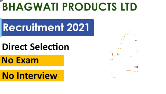 Bhagwati Products Recruitment 2021