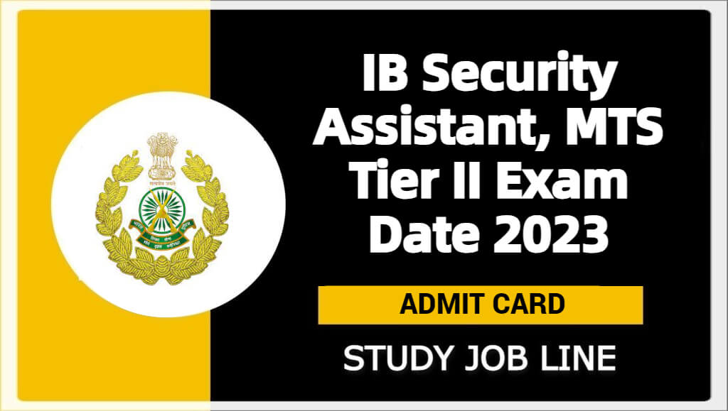 IB Security Assistant, MTS Tier II Exam Date 2023